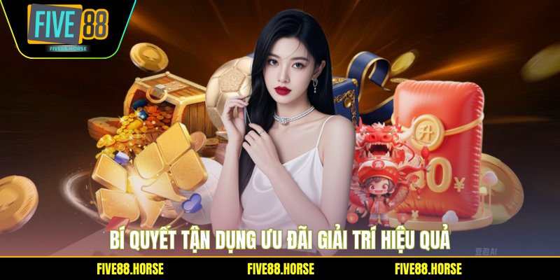 Bí quyết tận dụng ưu đãi giải trí hiệu quả