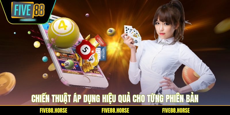 Chiến thuật áp dụng hiệu quả cho từng phiên bản