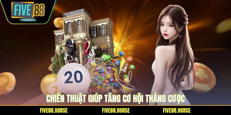 Chiến thuật giúp tăng cơ hội thắng cược