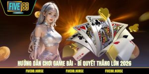 Hướng Dẫn Chơi Game Bài