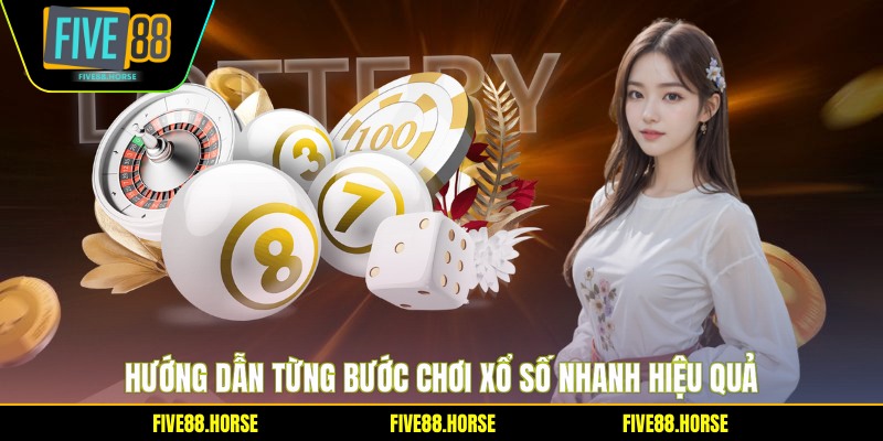 Hướng dẫn từng bước chơi xổ số nhanh hiệu quả
