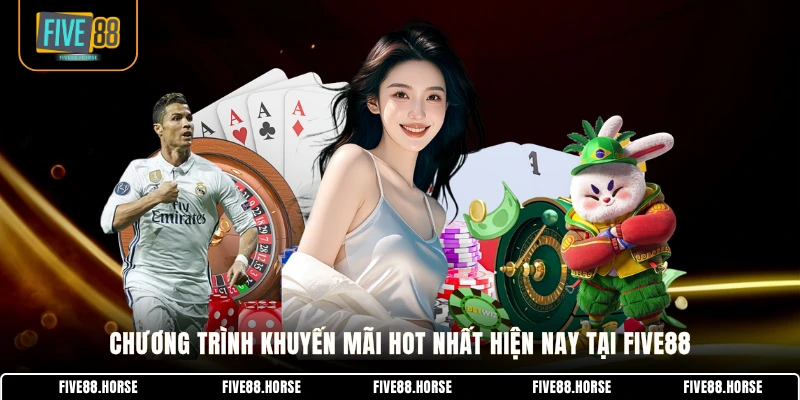 Chương trình khuyến mãi hot nhất hiện nay tại FIVE88